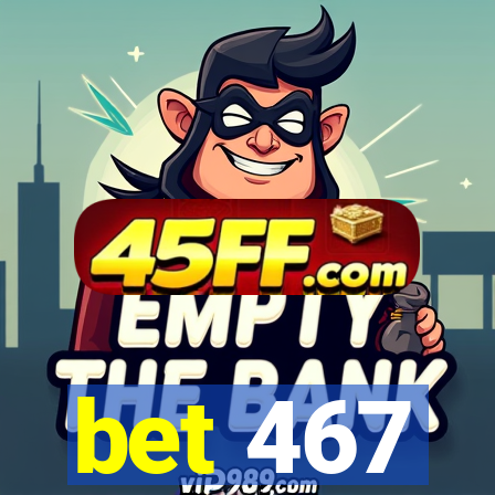 bet 467